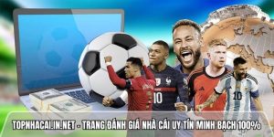 Topnhacai.in.net – Trang đánh giá nhà cái uy tín minh bạch 100%